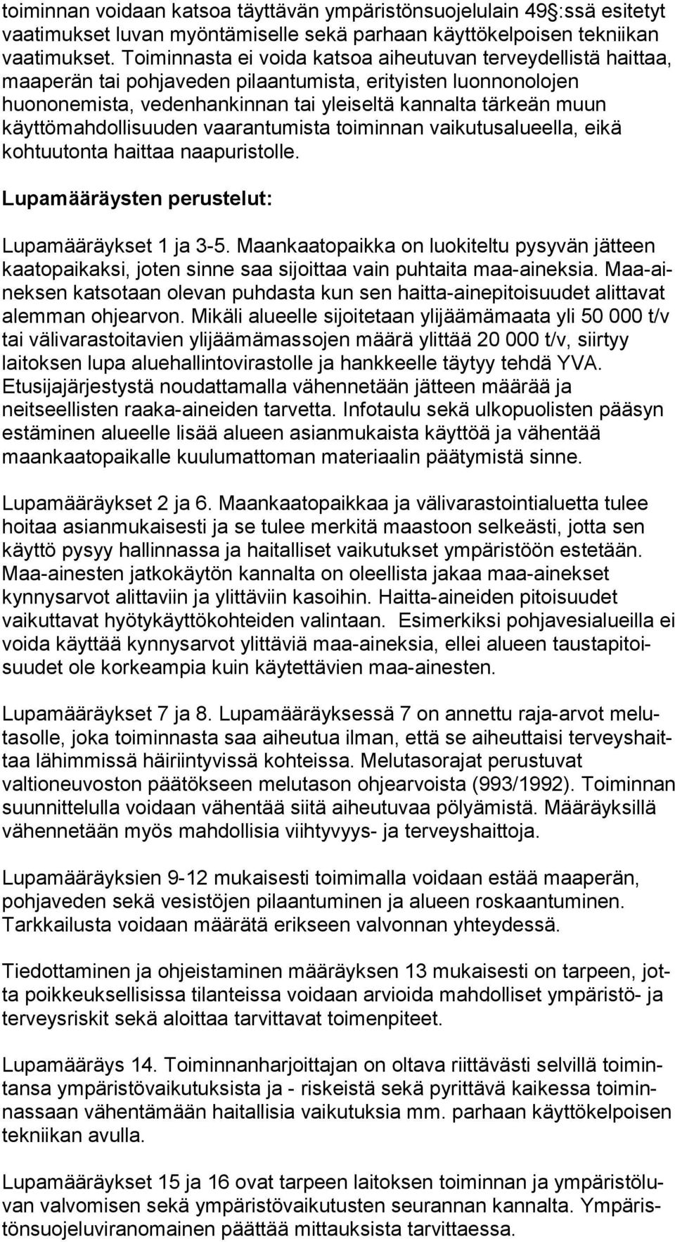 käyttömahdollisuuden vaarantumista toiminnan vaikutusalueella, ei kä kohtuutonta haittaa naapuristolle. Lupamääräysten perustelut: Lupamääräykset 1 ja 3-5.