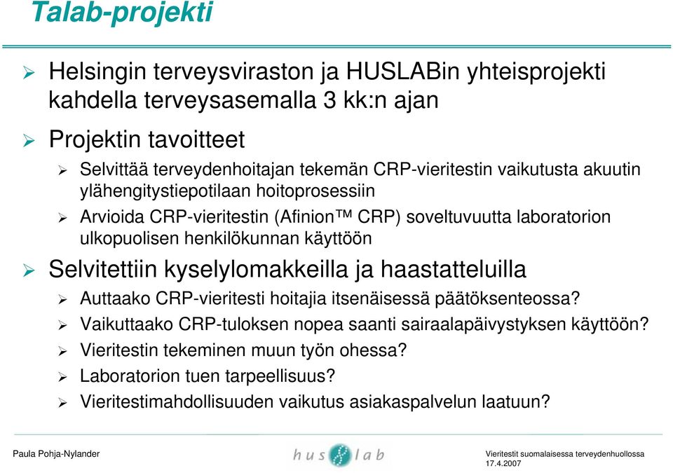 henkilökunnan käyttöön Selvitettiin kyselylomakkeilla ja haastatteluilla Auttaako CRP-vieritesti hoitajia itsenäisessä päätöksenteossa?