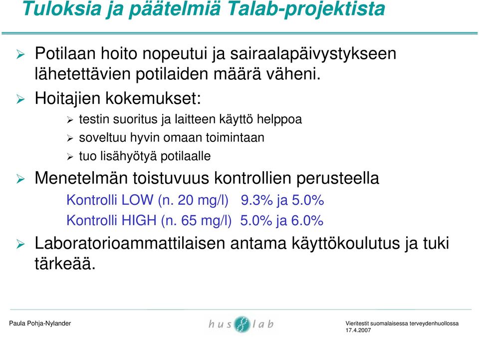 Hoitajien kokemukset: testin suoritus ja laitteen käyttö helppoa soveltuu hyvin omaan toimintaan tuo