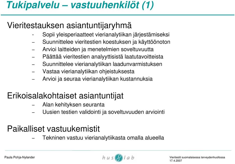vierianalytiikan laadunvarmistuksen Vastaa vierianalytiikan ohjeistuksesta Arvioi ja seuraa vierianalytiikan kustannuksia Erikoisalakohtaiset