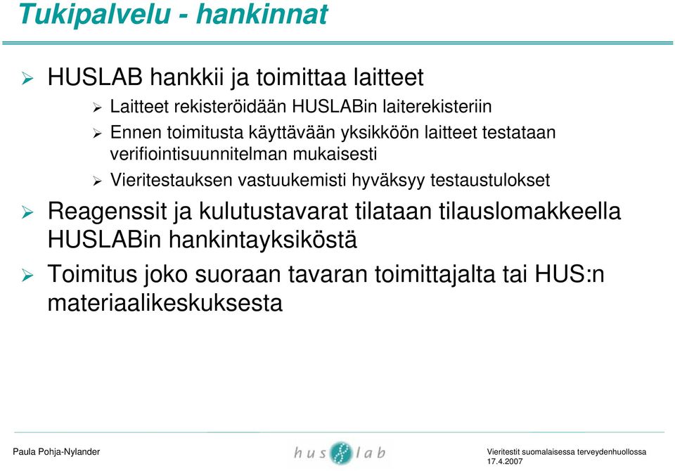 mukaisesti Vieritestauksen vastuukemisti hyväksyy testaustulokset Reagenssit ja kulutustavarat tilataan