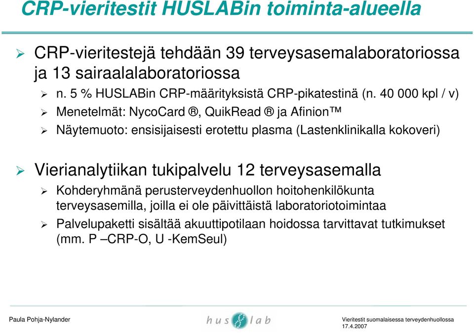 40 000 kpl / v) Menetelmät: NycoCard, QuikRead ja Afinion Näytemuoto: ensisijaisesti erotettu plasma (Lastenklinikalla kokoveri)