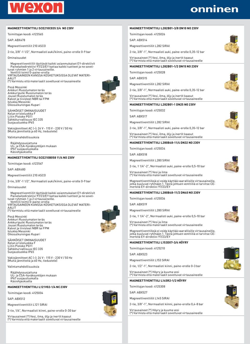 tiedustele) Räjähdyssuojattuna UL- ja CSA-hyväksyntöjen mukaan IP67 suojausluokalla Käsiohjauksella MAGNEETTIVENTTIILI SCE210B058 11/4 NO 230V Toimittajan koodi: 4123567 SAP: ABX480