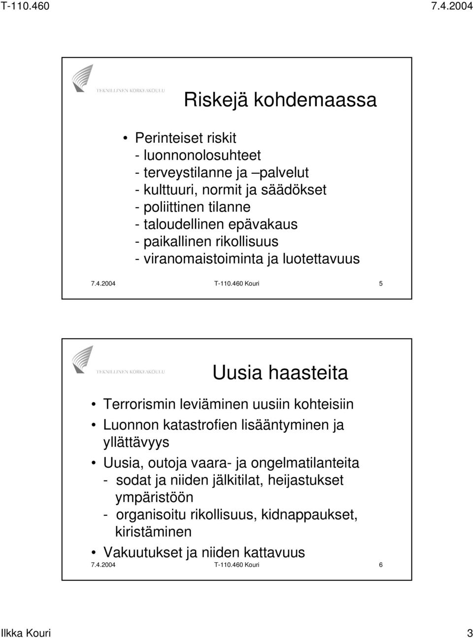 460 Kouri 5 Uusia haasteita Terrorismin leviäminen uusiin kohteisiin Luonnon katastrofien lisääntyminen ja yllättävyys Uusia, outoja vaara- ja