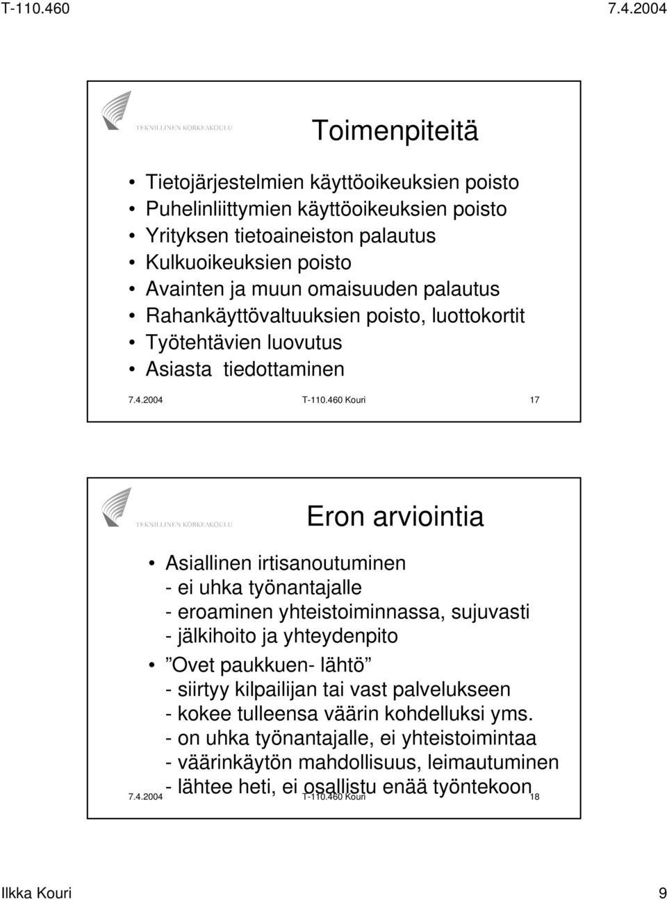 460 Kouri 17 Eron arviointia Asiallinen irtisanoutuminen - ei uhka työnantajalle - eroaminen yhteistoiminnassa, sujuvasti - jälkihoito ja yhteydenpito Ovet paukkuen- lähtö - siirtyy