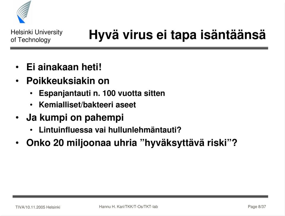 100 vuotta sitten Kemialliset/bakteeri aseet Ja kumpi on pahempi