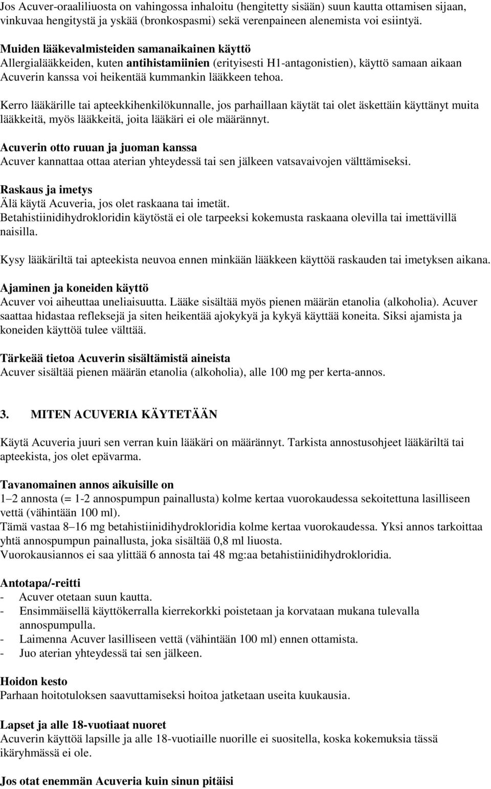 Kerro lääkärille tai apteekkihenkilökunnalle, jos parhaillaan käytät tai olet äskettäin käyttänyt muita lääkkeitä, myös lääkkeitä, joita lääkäri ei ole määrännyt.