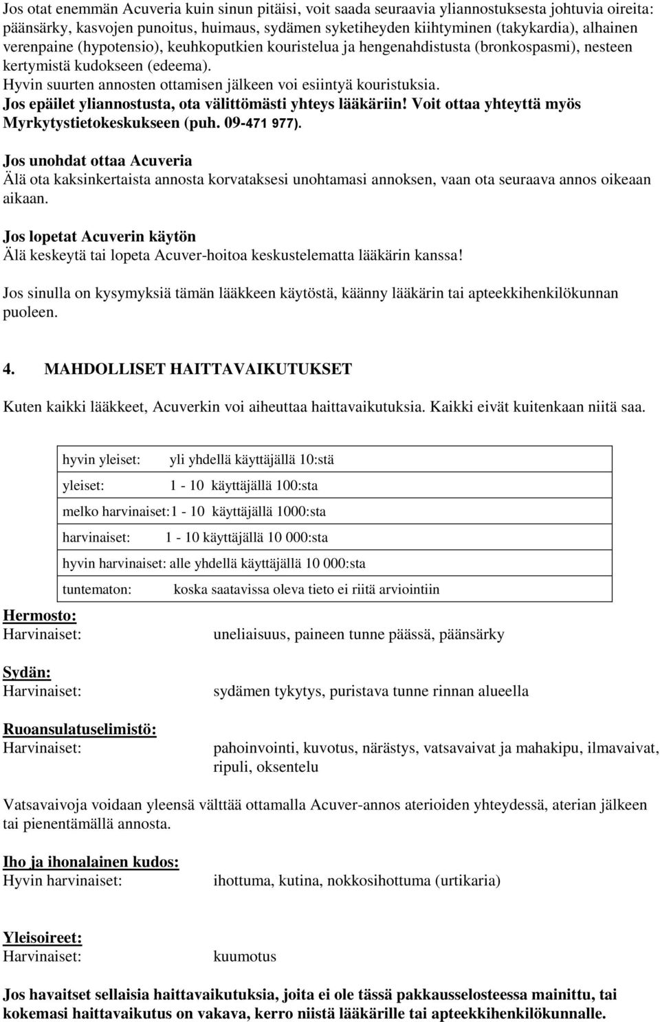 Jos epäilet yliannostusta, ota välittömästi yhteys lääkäriin! Voit ottaa yhteyttä myös Myrkytystietokeskukseen (puh. 09-471 977).