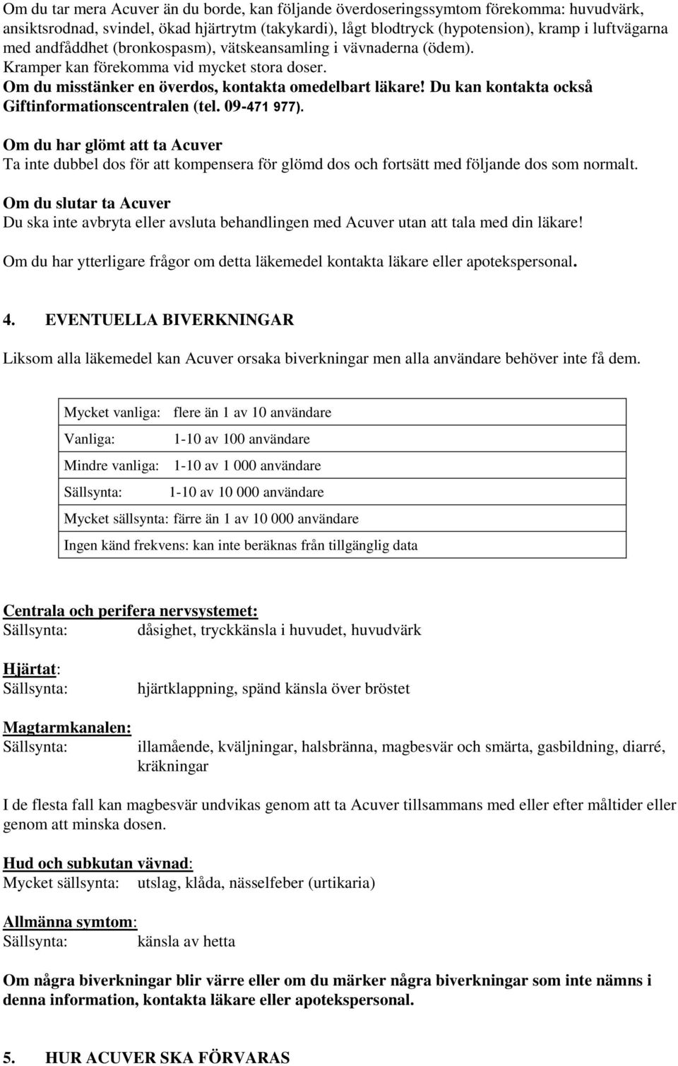 Du kan kontakta också Giftinformationscentralen (tel. 09-471 977). Om du har glömt att ta Acuver Ta inte dubbel dos för att kompensera för glömd dos och fortsätt med följande dos som normalt.