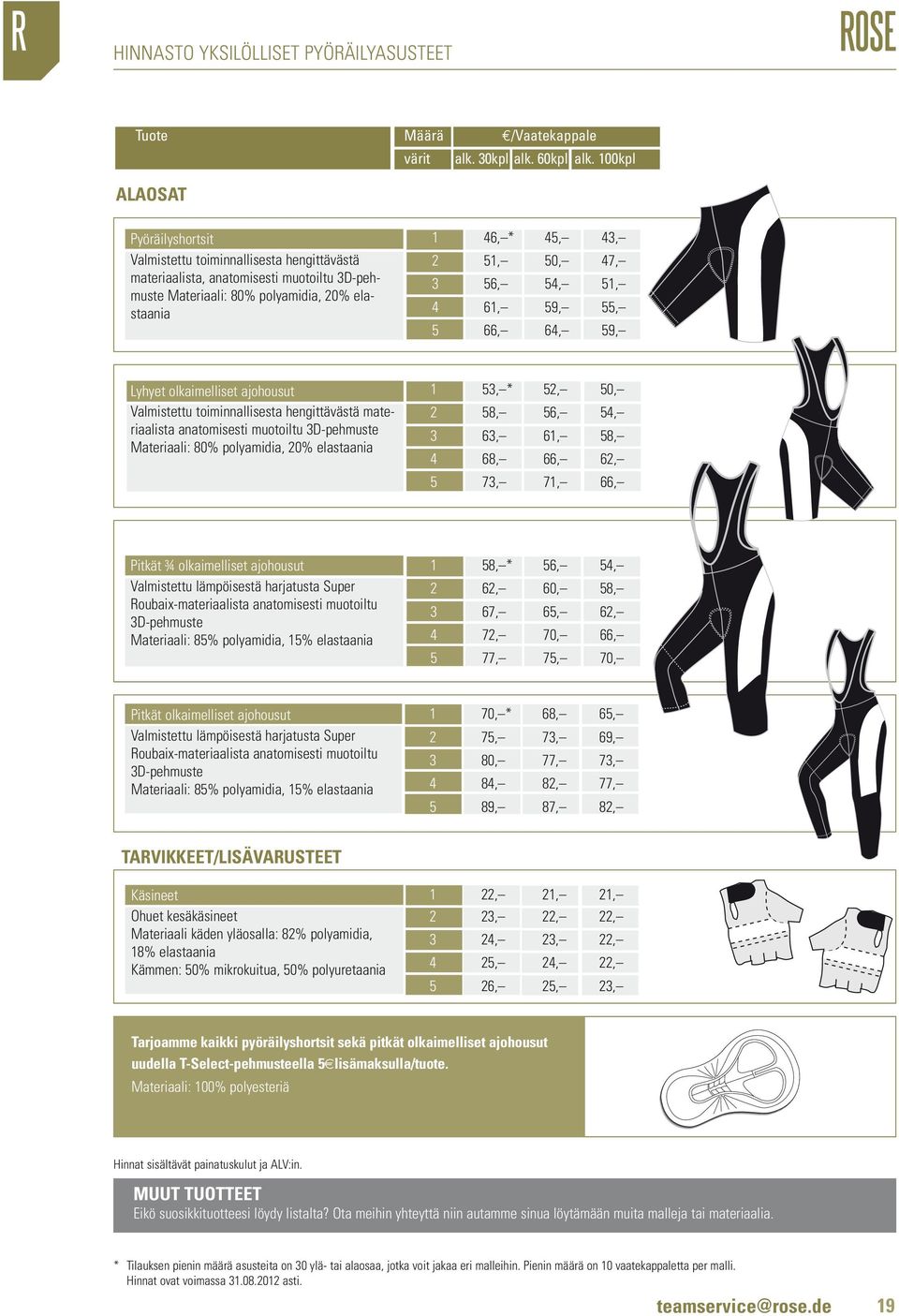 56, 54, 51, 4 61, 59, 55, 5 66, 64, 59, Lyhyet olkaimelliset ajohousut Valmistettu toiminnallisesta hengittävästä materiaalista anatomisesti muotoiltu 3D-pehmuste Materiaali: 80% polyamidia, 20%