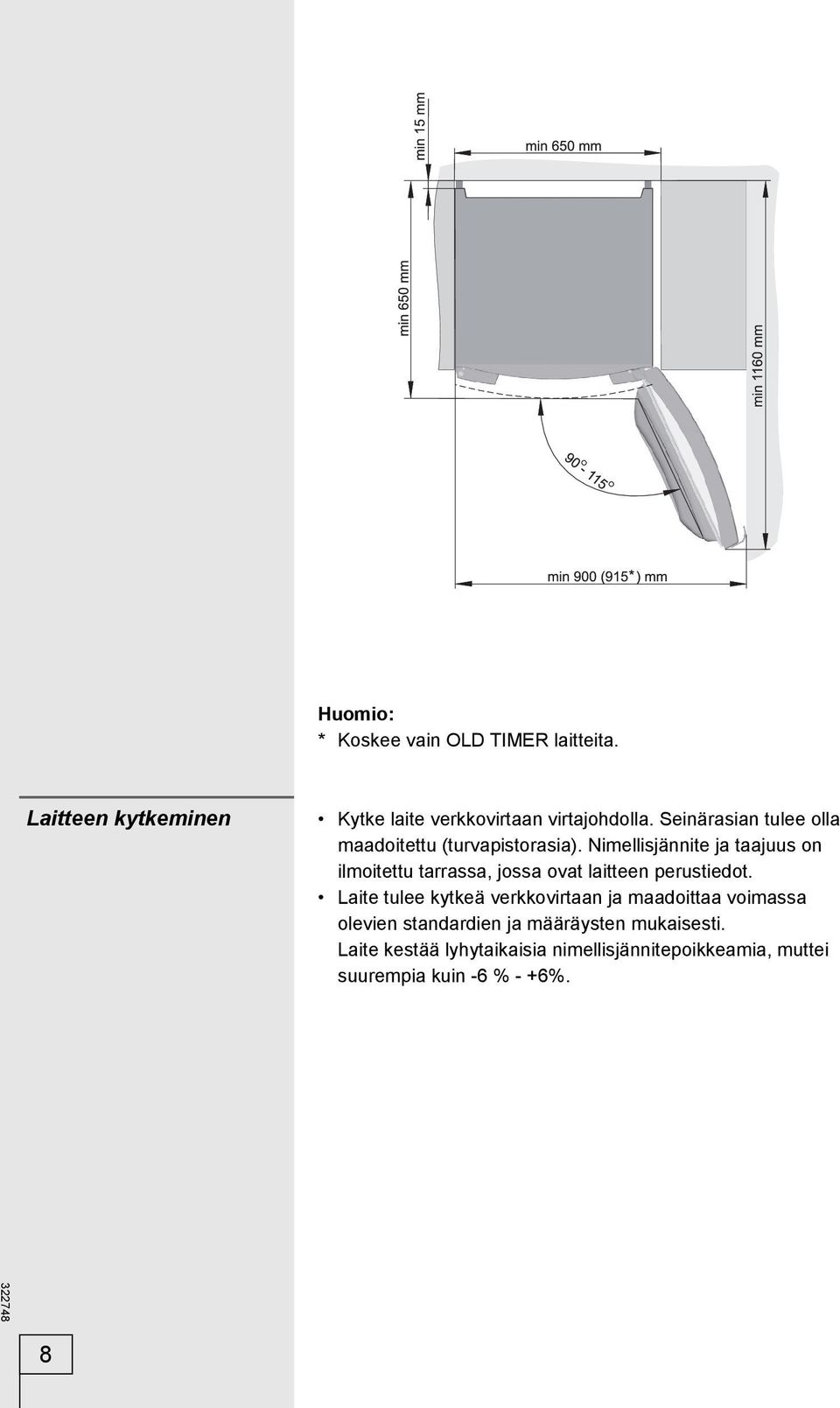 Nimellisjännite ja taajuus on ilmoitettu tarrassa, jossa ovat laitteen perustiedot.