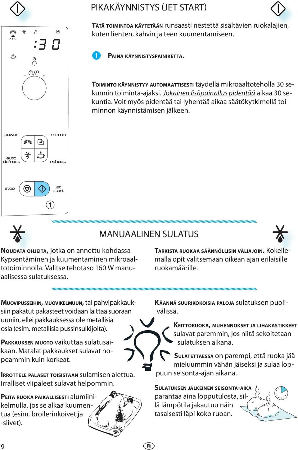 Voit myös pidentää tai lyhentää aikaa säätökytkimellä toiminnon käynnistämisen jälkeen.