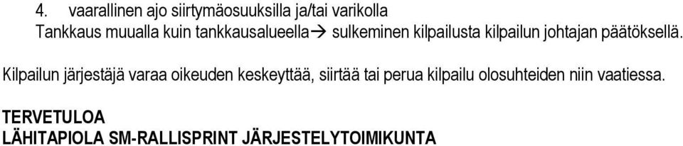 Kilpailun järjestäjä varaa oikeuden keskeyttää, siirtää tai perua kilpailu