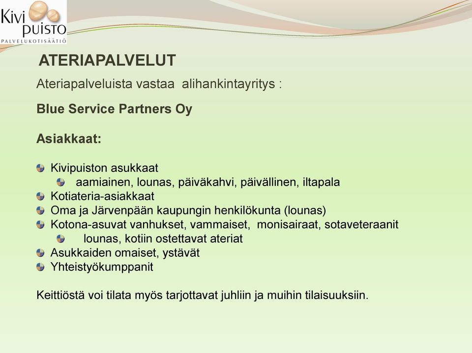 henkilökunta (lounas) Kotona-asuvat vanhukset, vammaiset, monisairaat, sotaveteraanit lounas, kotiin ostettavat