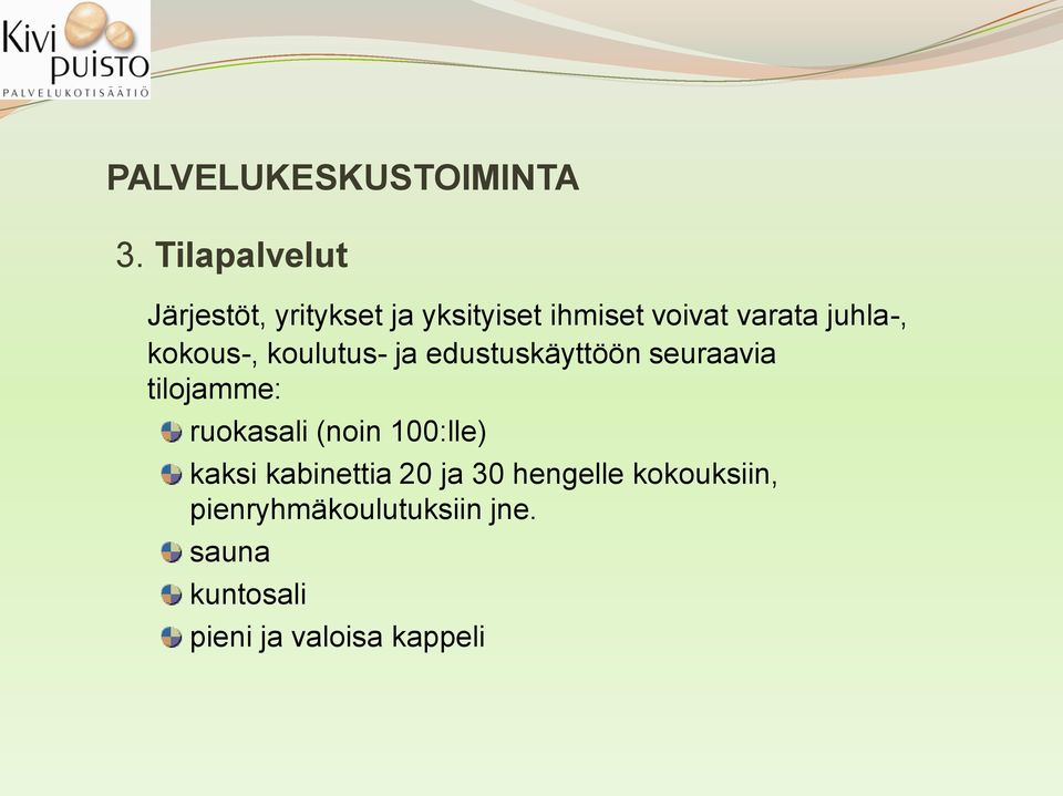 juhla-, kokous-, koulutus- ja edustuskäyttöön seuraavia tilojamme: