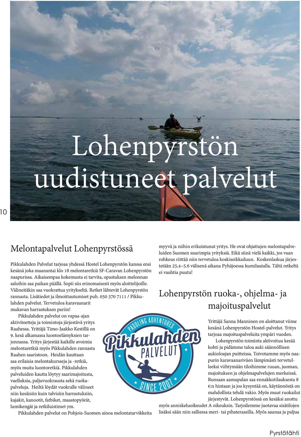 Retket lähtevät Lohenpyrstön rannasta. Lisätiedot ja ilmoittautumiset puh. 050 370 7111 / Pikkulahden palvelut. Tervetuloa karavaanarit mukavan harrastuksen pariin!