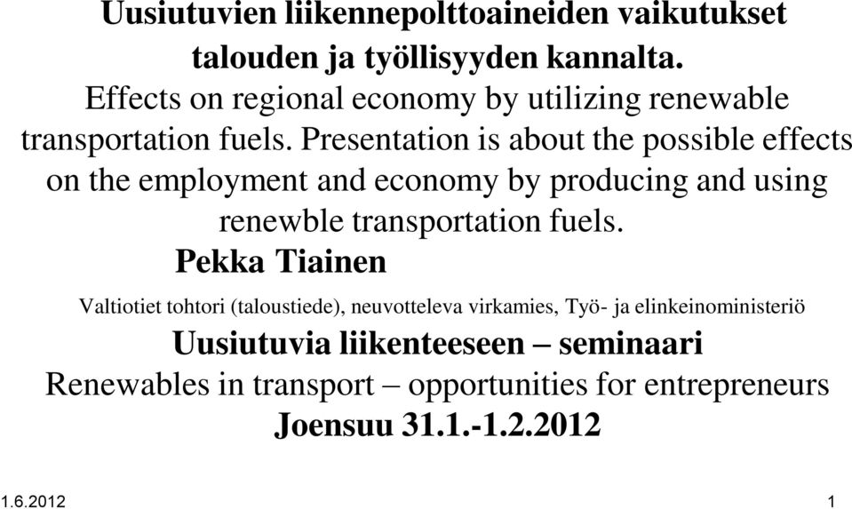 Presentation is about the possible effects on the employment and economy by producing and using renewble transportation fuels.