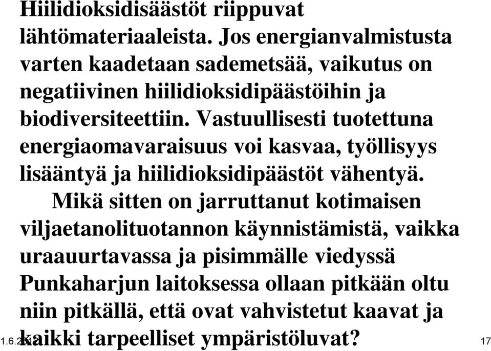 Vastuullisesti tuotettuna energiaomavaraisuus voi kasvaa, työllisyys lisääntyä ja hiilidioksidipäästöt vähentyä.