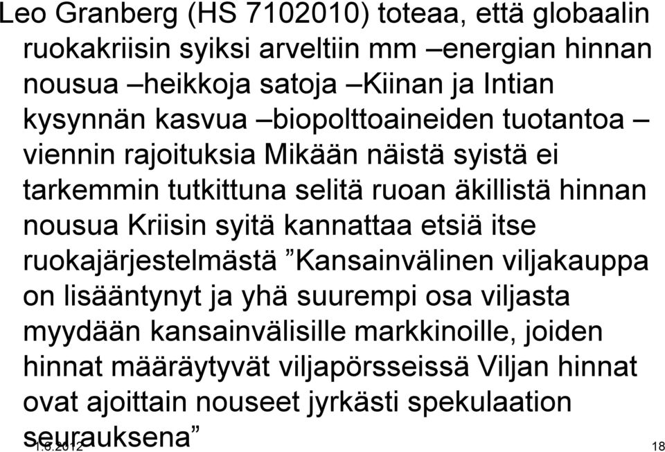 nousua Kriisin syitä kannattaa etsiä itse ruokajärjestelmästä Kansainvälinen viljakauppa on lisääntynyt ja yhä suurempi osa viljasta myydään