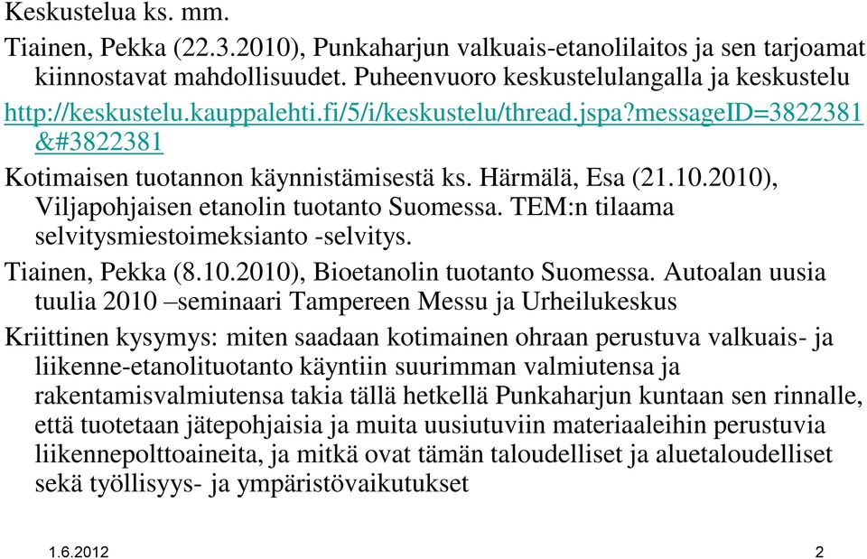 TEM:n tilaama selvitysmiestoimeksianto -selvitys. Tiainen, Pekka (8.10.2010), Bioetanolin tuotanto Suomessa.