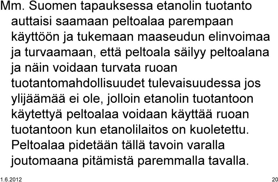 tulevaisuudessa jos ylijäämää ei ole, jolloin etanolin tuotantoon käytettyä peltoalaa voidaan käyttää ruoan