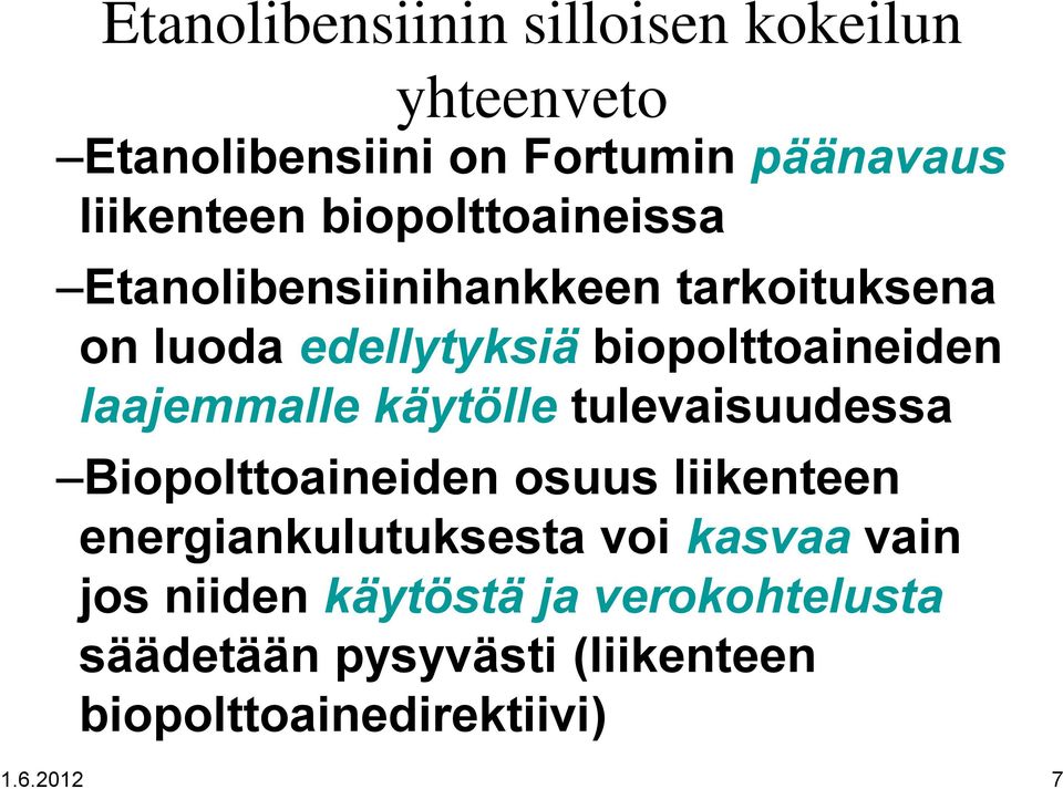 laajemmalle käytölle tulevaisuudessa Biopolttoaineiden osuus liikenteen energiankulutuksesta voi