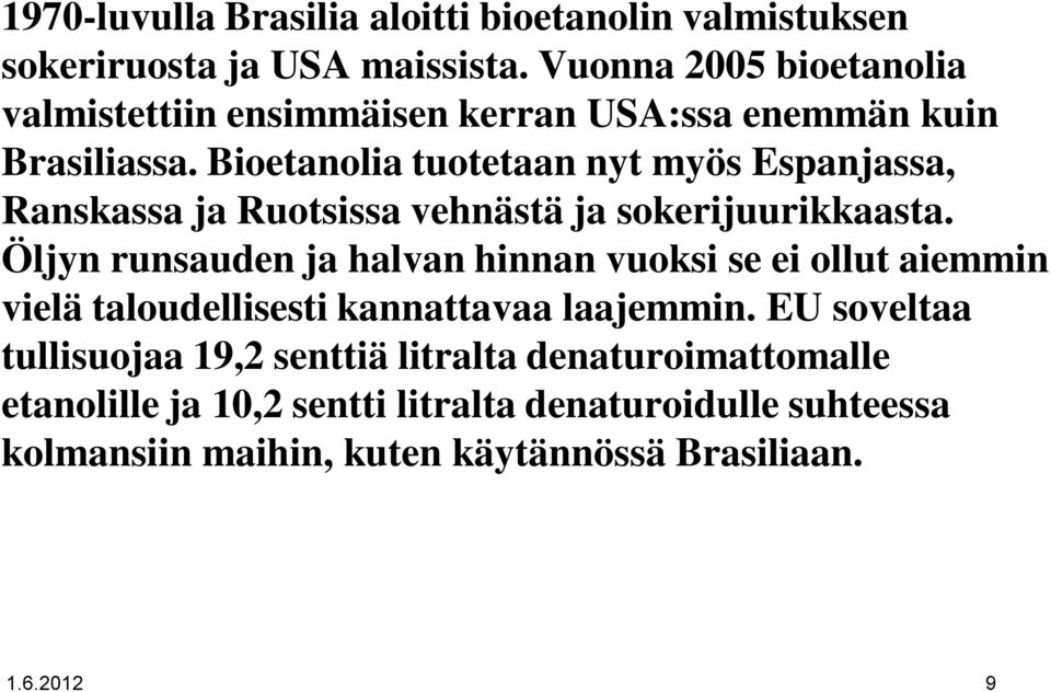 Bioetanolia tuotetaan nyt myös Espanjassa, Ranskassa ja Ruotsissa vehnästä ja sokerijuurikkaasta.