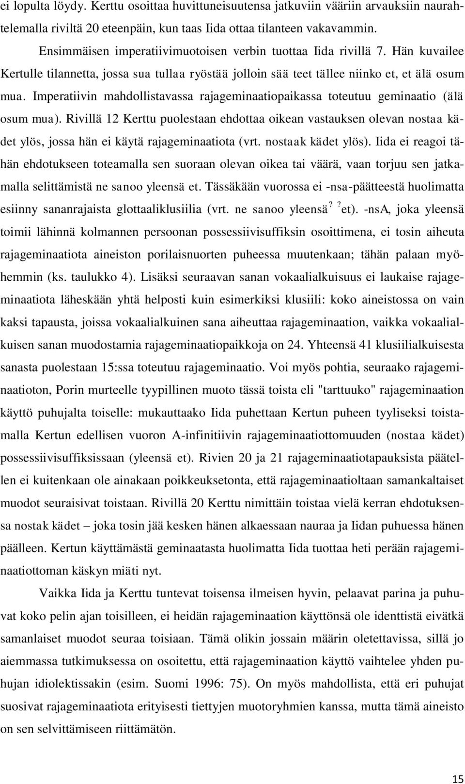 Imperatiivin mahdollistavassa rajageminaatiopaikassa toteutuu geminaatio (älä osum mua).