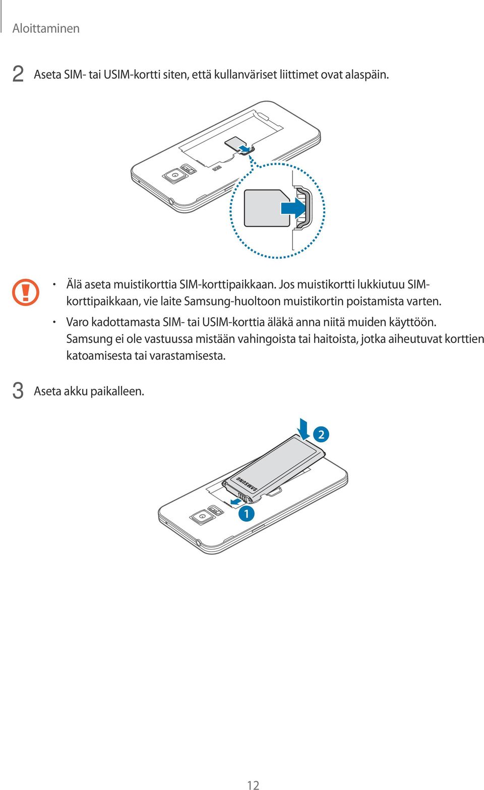 Jos muistikortti lukkiutuu SIMkorttipaikkaan, vie laite Samsung-huoltoon muistikortin poistamista varten.