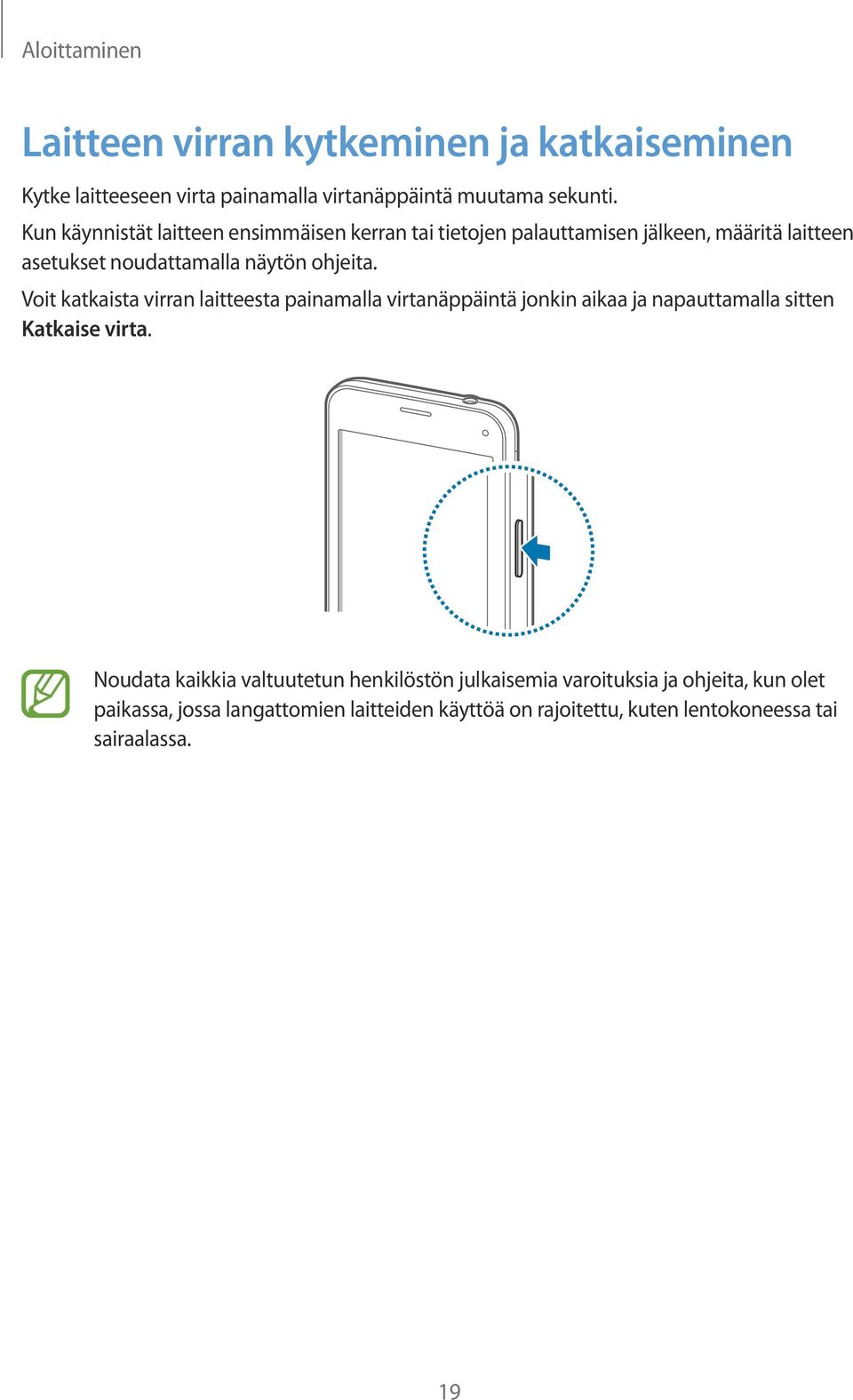 Voit katkaista virran laitteesta painamalla virtanäppäintä jonkin aikaa ja napauttamalla sitten Katkaise virta.