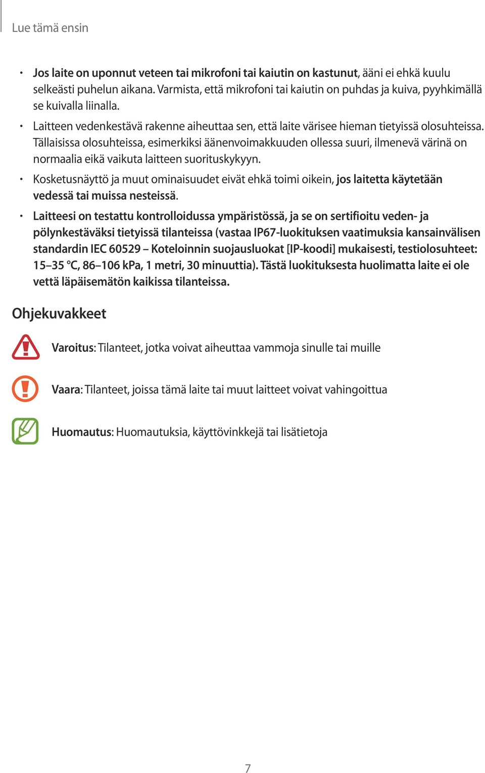 Tällaisissa olosuhteissa, esimerkiksi äänenvoimakkuuden ollessa suuri, ilmenevä värinä on normaalia eikä vaikuta laitteen suorituskykyyn.