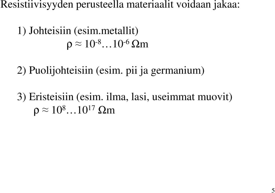 metallit) ρ 10-8 10-6 Ωm 2) Puolijohteisiin (esim.