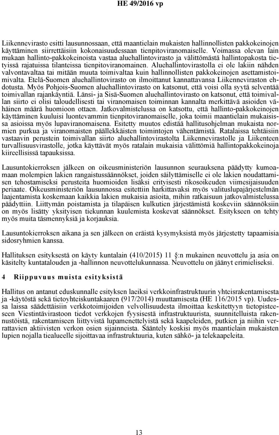 Aluehallintovirastolla ei ole lakiin nähden valvontavaltaa tai mitään muuta toimivaltaa kuin hallinnollisten pakkokeinojen asettamistoimivalta.