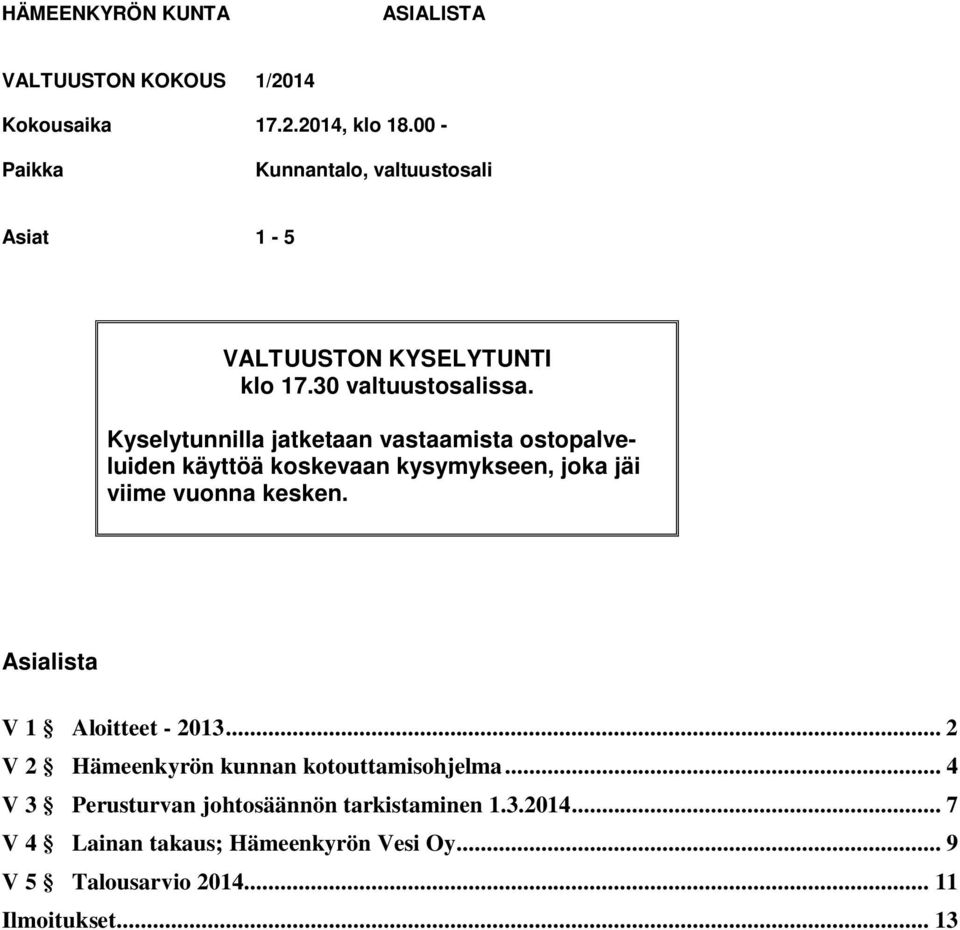 Kyselytunnilla jatketaan vastaamista ostopalveluiden käyttöä koskevaan kysymykseen, joka jäi viime vuonna kesken.