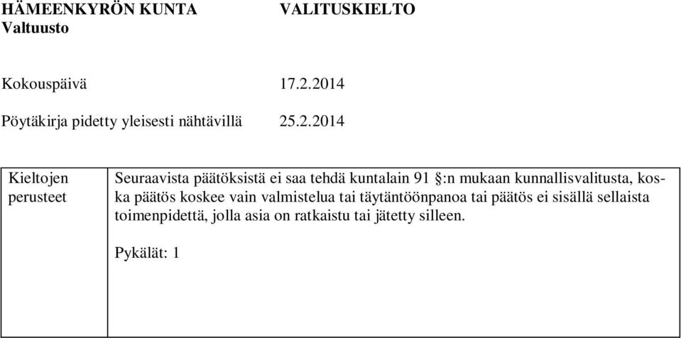 päätöksistä ei saa tehdä kuntalain 91 :n mukaan kunnallisvalitusta, koska päätös koskee vain