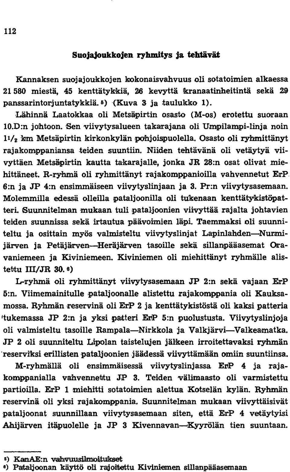 rajana oli Umpilampi-linja noin 11/ 2 km Metsäpirtin kirkonkylän po'hjoispuole1la. Osasto oli ryhmittänyt rajakomppaniansa teiden suuntiin.