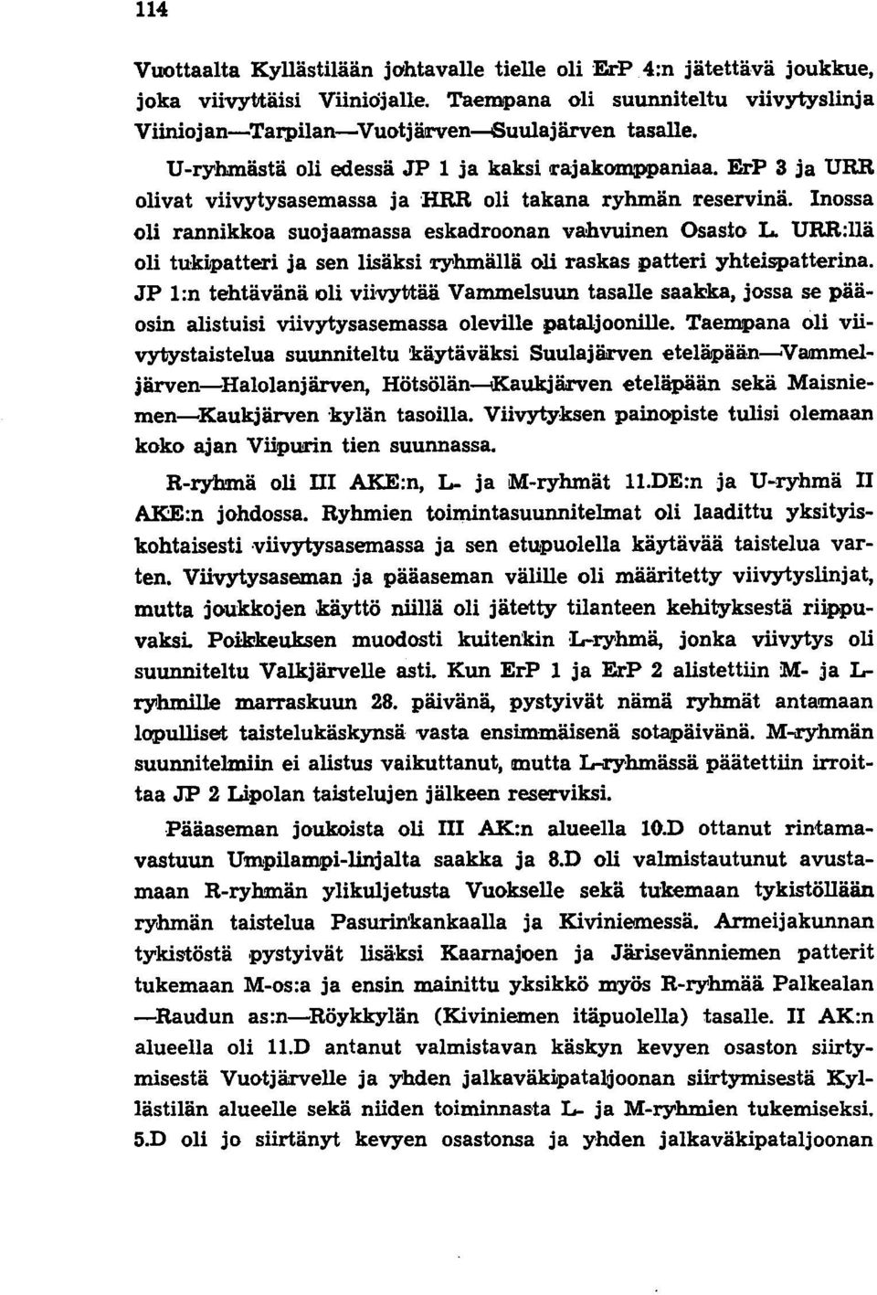 Inossa oli rannikkoa suojaamassa eskadroonan vahvuinen Osasto L URR:llä oli tukipatte!l."i ja sen lisäksi ryhmällä oli raskas patteri yhteispatterina.