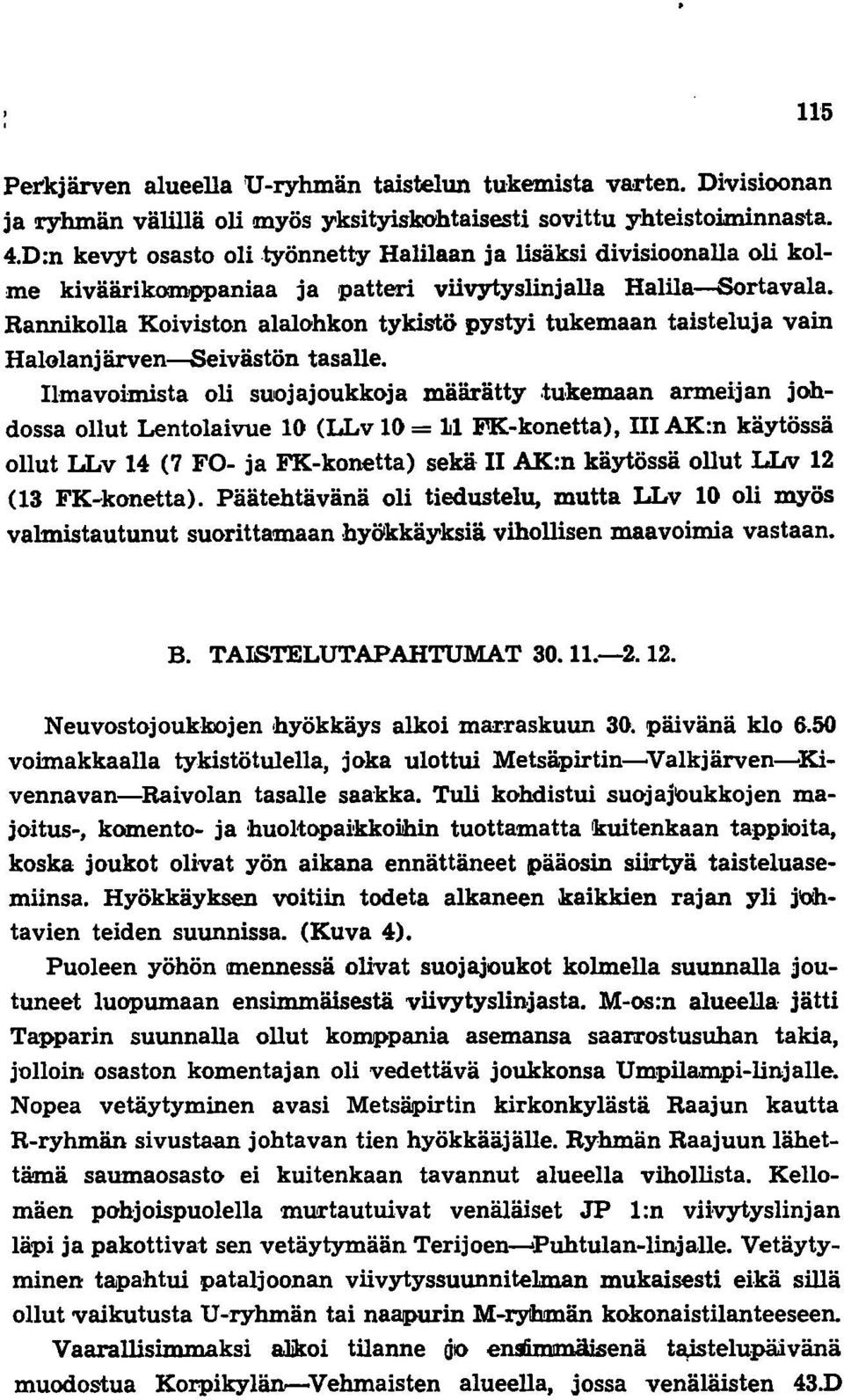 Rannikolla Koiviston alalohkon tykistö pystyi tukemaan taisteluja vain Halolanj ärven-seivästön tasalle.