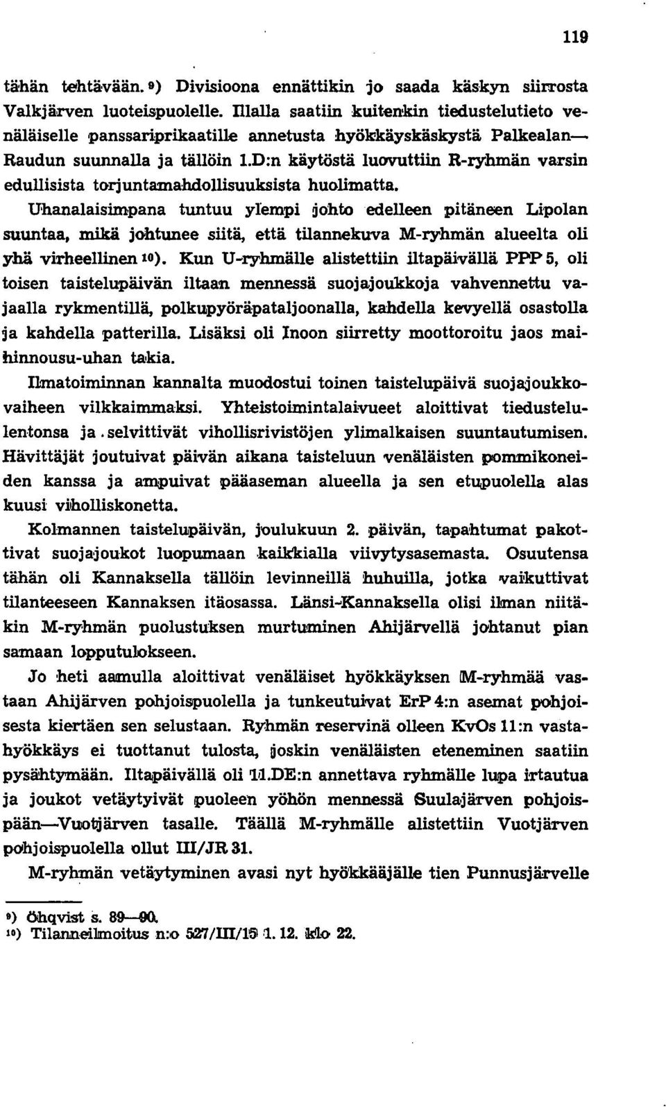 D:n käytöstä luovuttiin R-ryhmän varsin edullisista torjuntamahdo'llisuuksista huolimatta.