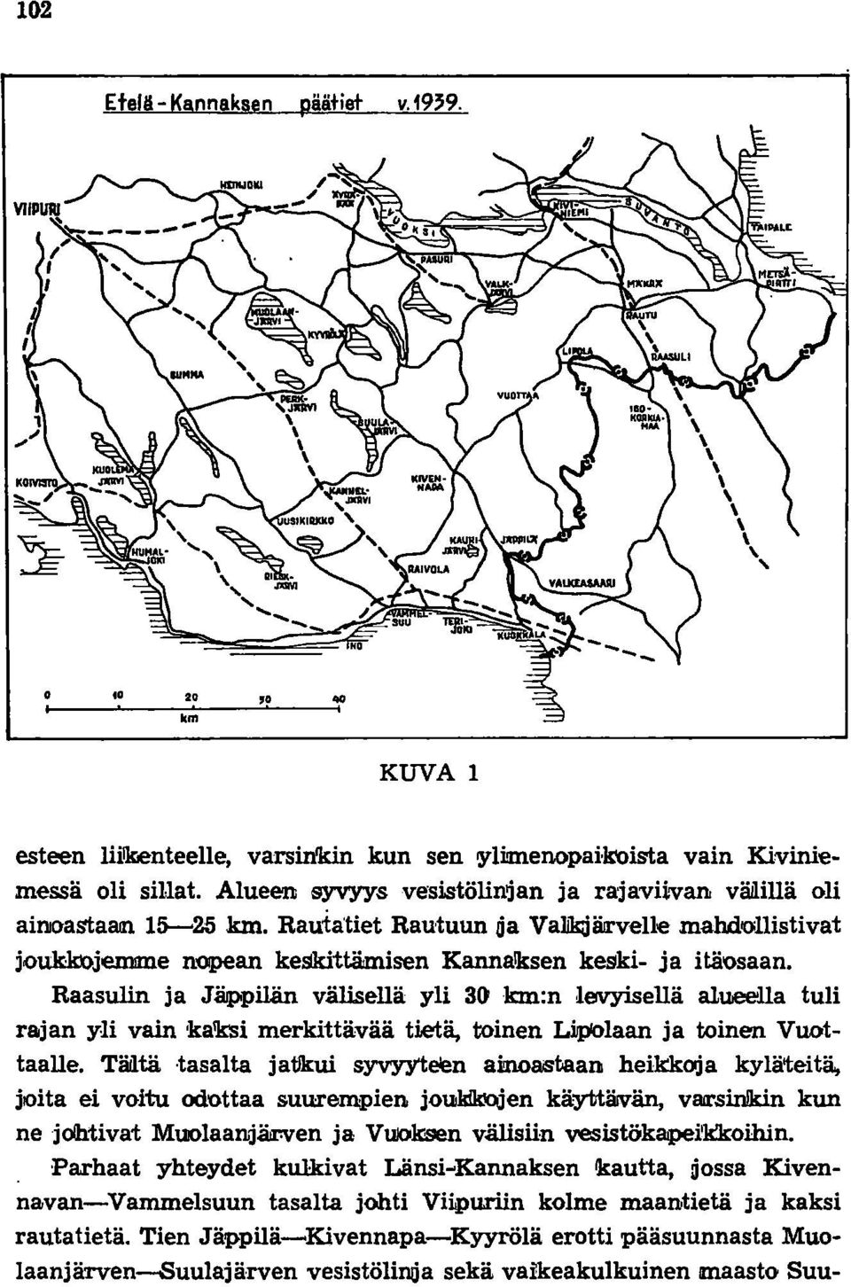 Raasulin ja JäJppilän välisellä yli 30km:n levyisellä aluee'lla tuli rajan yli vain 'kabi merkittävää tietä, toinen LipIolaan ja toinen Vuottaalle.