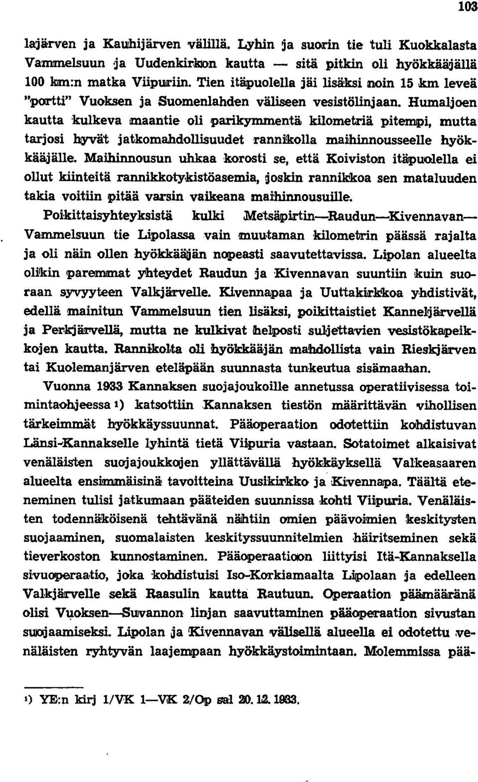 kilometriä pitempi, mutta tarjosi ~ät jatkomahdollisuudet 'rannikolla maihinnousseelle hyökkääjälle.