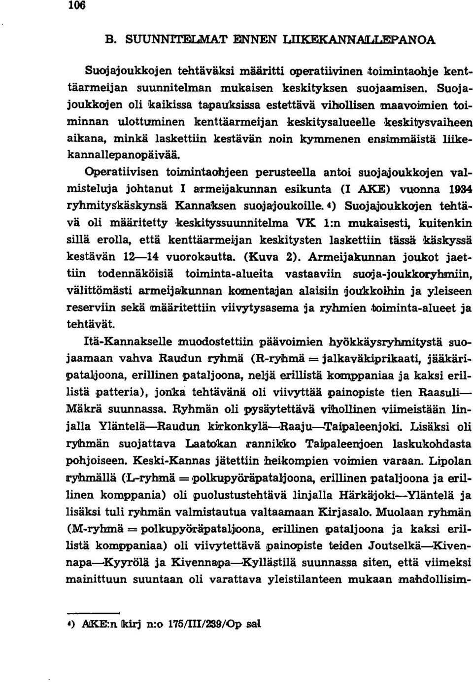 pauksissa estettävä vihjollisen maavoimien toiminnan ulottuminen kenttäarmeijan keskitysalueelle keskitysvaiheen aikana, minkä laskettiin kestävän noin kymmenen ensimmäistä liikekannallepanopäivää.