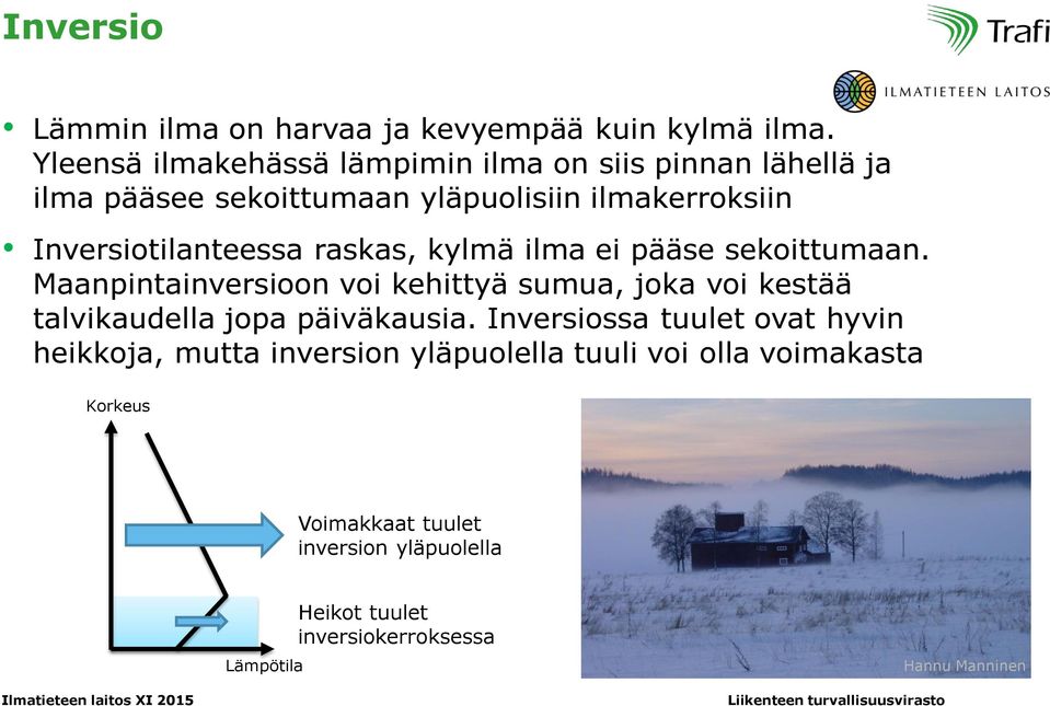 Inversiotilanteessa raskas, kylmä ilma ei pääse sekoittumaan.