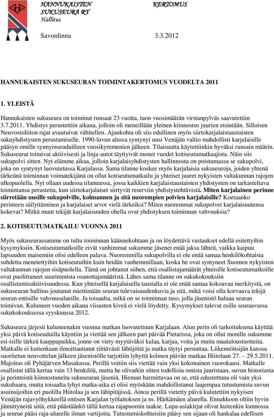 1990-luvun alussa syntynyt uusi Venäjän valtio mahdollisti karjalaisille pääsyn omille synnyinseuduilleen vuosikymmenien jälkeen. Tilaisuutta käytettiinkin hyväksi runsain määrin.