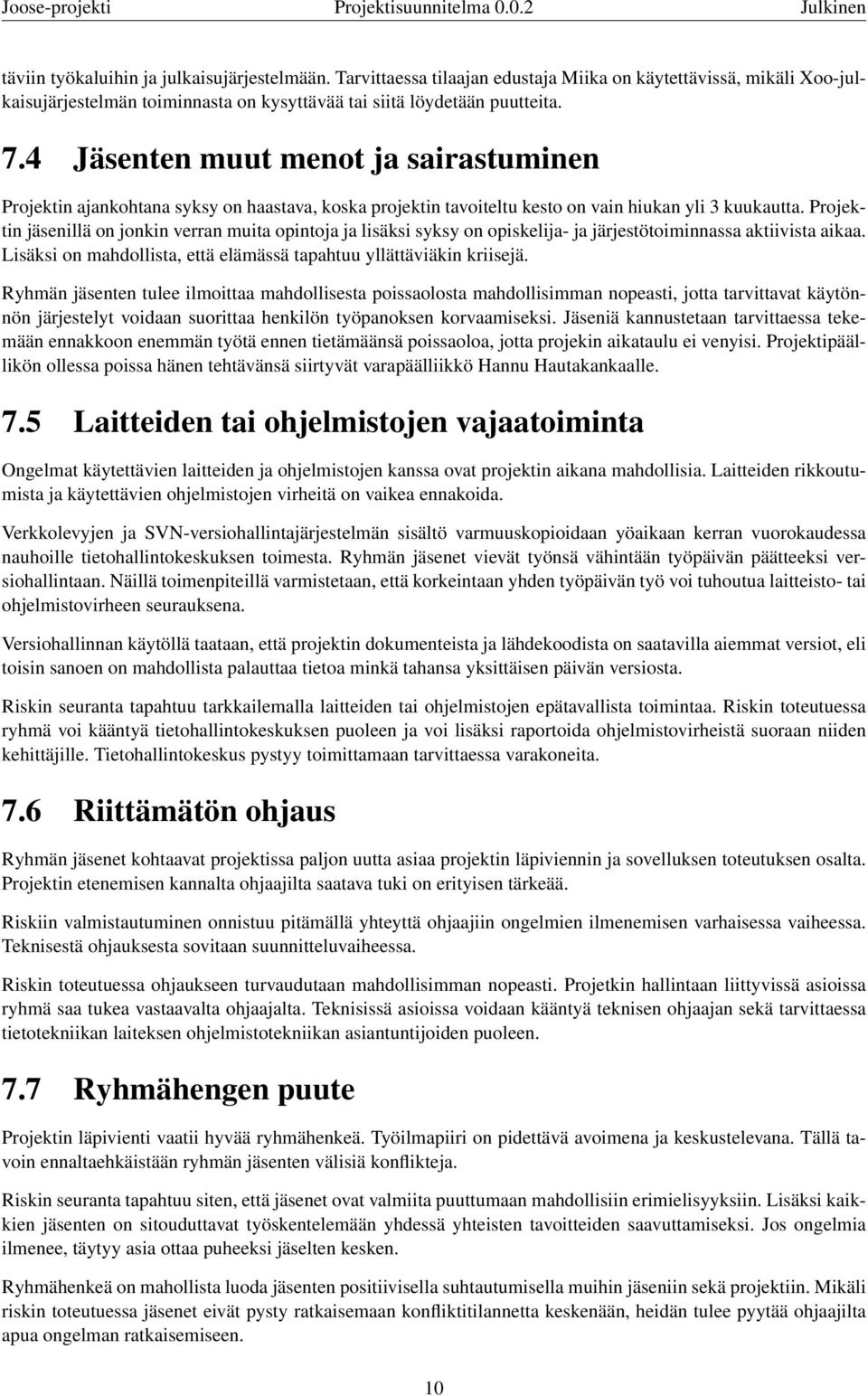 4 Jäsenten muut menot ja sairastuminen Projektin ajankohtana syksy on haastava, koska projektin tavoiteltu kesto on vain hiukan yli 3 kuukautta.