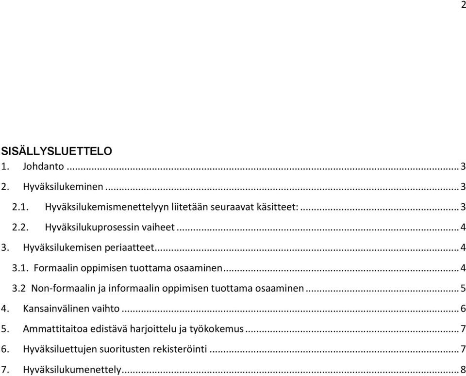 Formaalin oppimisen tuottama osaaminen... 4 3.2 Non-formaalin ja informaalin oppimisen tuottama osaaminen... 5 4.