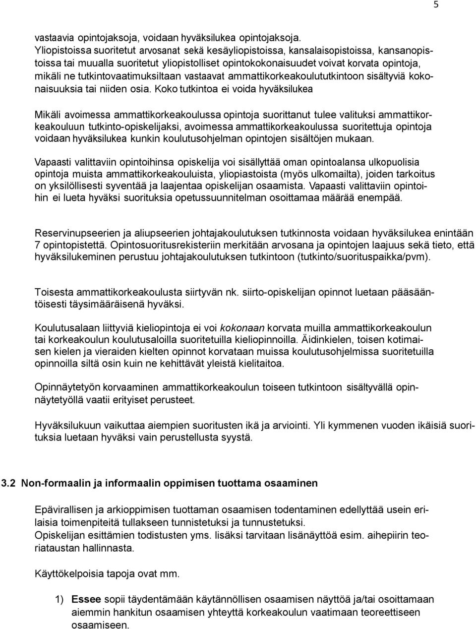 tutkintovaatimuksiltaan vastaavat ammattikorkeakoulututkintoon sisältyviä kokonaisuuksia tai niiden osia.