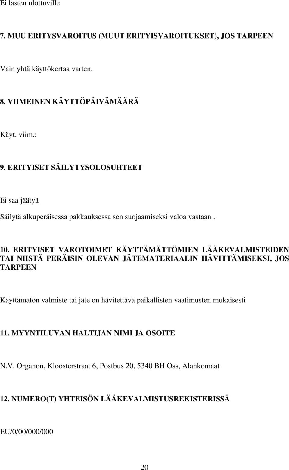 ERITYISET VAROTOIMET KÄYTTÄMÄTTÖMIEN LÄÄKEVALMISTEIDEN TAI NIISTÄ PERÄISIN OLEVAN JÄTEMATERIAALIN HÄVITTÄMISEKSI, JOS TARPEEN Käyttämätön valmiste tai jäte on