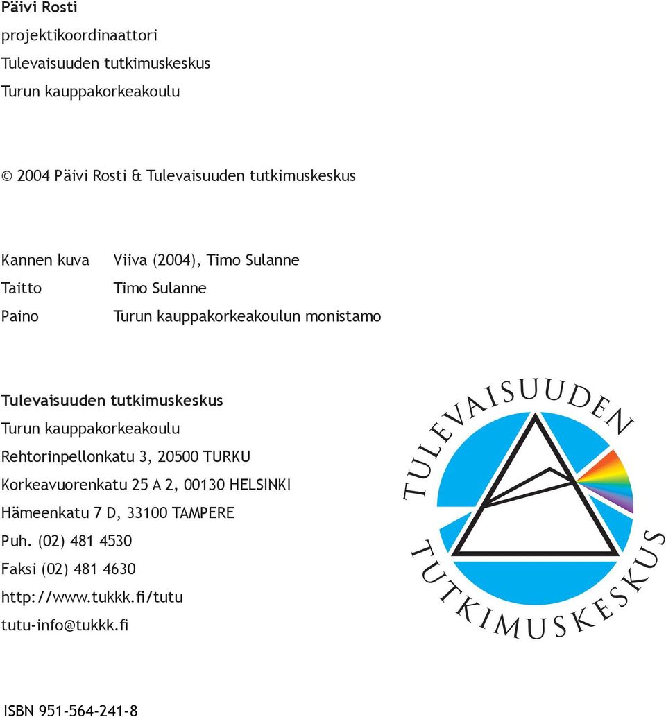 Tulevaisuuden tutkimuskeskus Turun kauppakorkeakoulu Rehtorinpellonkatu 3, 20500 TURKU Korkeavuorenkatu 25 A 2, 00130