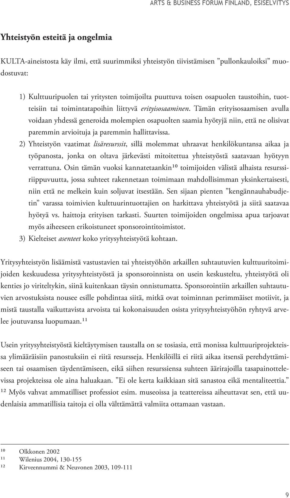 Tämän erityisosaamisen avulla voidaan yhdessä generoida molempien osapuolten saamia hyötyjä niin, että ne olisivat paremmin arvioituja ja paremmin hallittavissa.